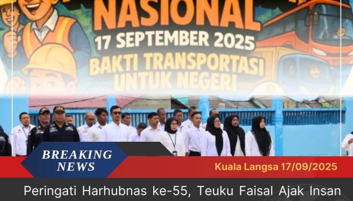 Peringati Harhubnas ke-55, Teuku Faisal Ajak Insan Transportasi Wujudkan Bakti untuk Bangsa