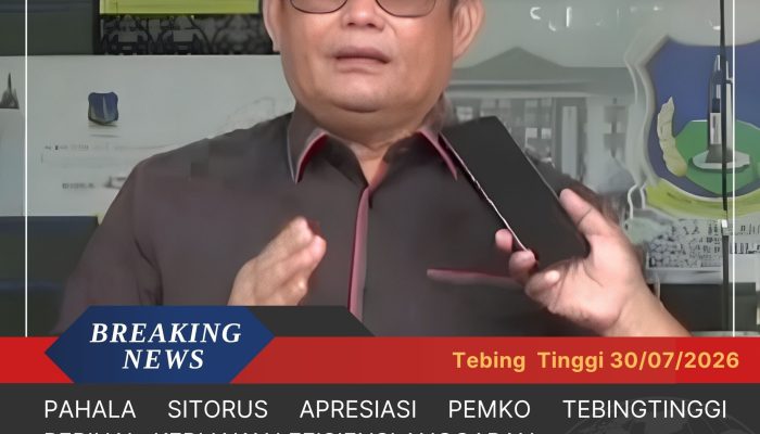 Pahala Sitorus Apresiasi Pemko Tebingtinggi Perihal  Kebijakan efisiensi Anggaran