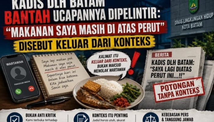 Pentingnya Konteks Berita — Kadis DLH Batam: Jangan Ambil Potongan Ucapan Saja Tanpa Makna Utuh
